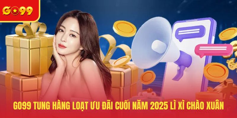 GO99 tung hàng loạt ưu đãi cuối năm 2025 lì xì chào xuân
