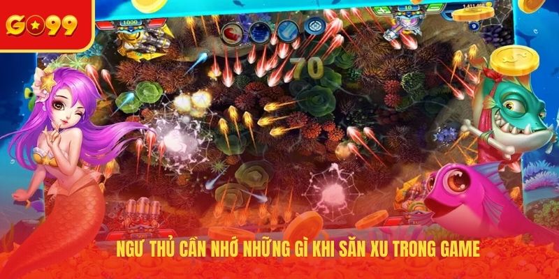 Ngư thủ cần nhớ những gì khi săn xu trong game