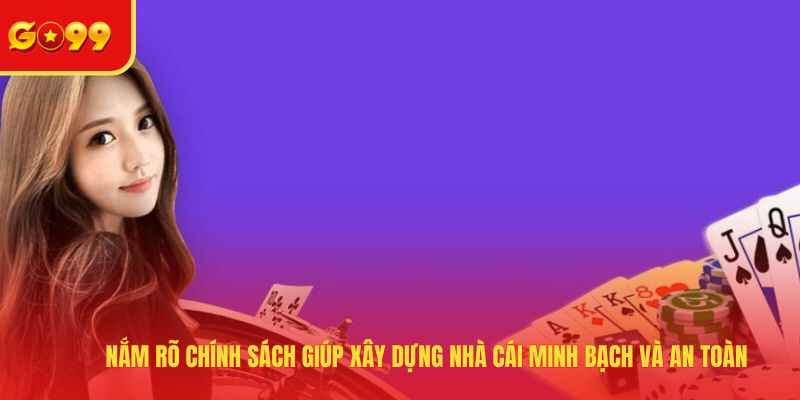 Nắm rõ chính sách giúp xây dựng nhà cái minh bạch và an toàn