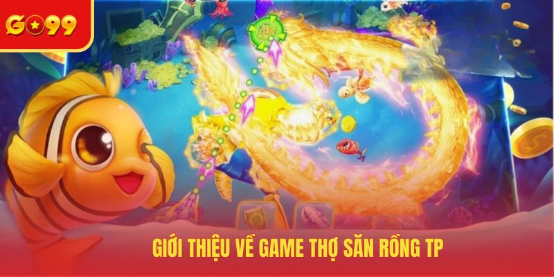 Giới thiệu về game Thợ Săn Rồng TP