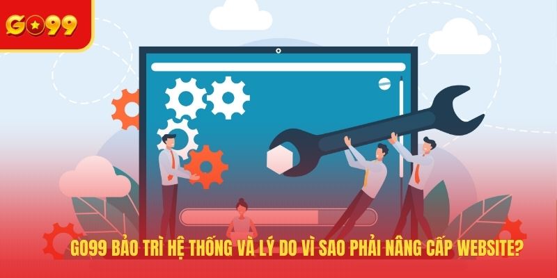 GO99 bảo trì trang chủ là quy trình gì